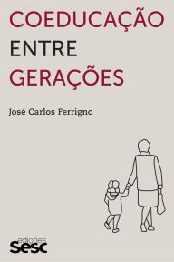 Title: Coeducação entre gerações, Author: José Carlos Ferrigno