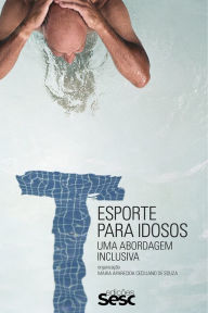 Title: Esporte para idosos: Uma abrodagem inclusiva, Author: Maria Aparecida Ceciliano Souza