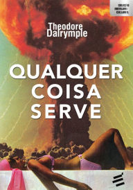 Title: Qualquer Coisa Serve, Author: Theodore Dalrymple