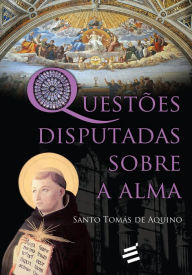 Title: Questões Disputadas Sobre a Alma, Author: Santo Tomás de Aquino