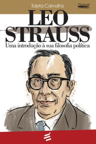 Title: Leo Strauss: Uma introdução à sua filosofia política, Author: Talyta Carvalho