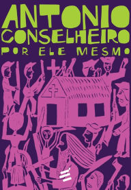 Title: Antonio Conselheiro por ele mesmo, Author: Pedro Lima Vasconcellos