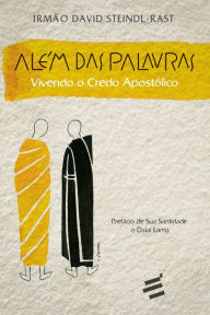 Title: Além das Palavras: Vivendo o credo apostólico, Author: Irmão David Steindl-Rast