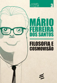 Title: Filosofia e Cosmovisão, Author: Mário Ferreira dos Santos
