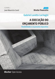 Title: A execução do orçamento público: Flexibilidade e orçamento impositivo, Author: Gabriel Loretto Lochagin