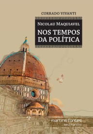 Title: Nicolau Maquiavel: Nos tempos da política, Author: Corrado Vivanti