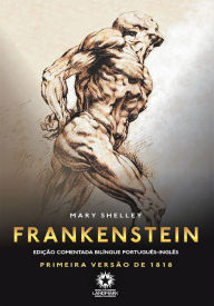 Title: Frankenstein: Primeira versão de 1818: edição comentada bilíngue português - inglês, Author: Mary Shelley