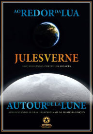 Title: Ao redor da Lua: Autour de la Lune: Edição bilíngue integral português-francês ilustrada, Author: Jules Verne