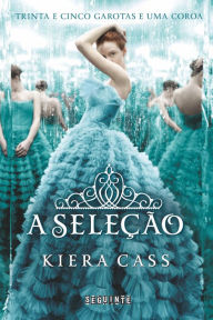 Title: A Seleção (The Selection), Author: Kiera Cass