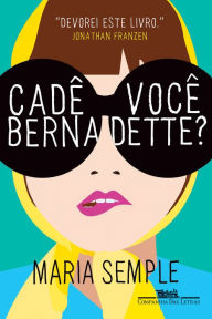 Title: Cadê você, Bernadette?, Author: Maria Semple