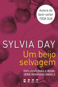 Title: Um beijo selvagem: Série Renegade Angels, Author: Sylvia Day