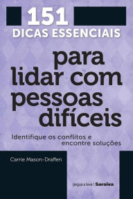 Title: 151 dicas essenciais para lidar com pessoas difíceis, Author: Carrie Mason-Draffen