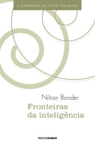 Title: Fronteiras da inteligência: A sabedoria da espiritualidade, Author: Nilton Bonder