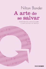 Title: A arte de se salvar: Ensinamentos judaicos sobre os limites do fim e da tristeza, Author: Nilton Bonder