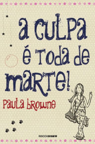 Title: A Culpa É Toda de Marte!, Author: Paula Browne