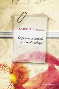 Title: Diga toda a verdade em modo oblíquo, Author: Carmen L. Oliveira