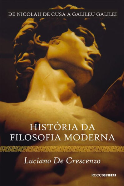 História da filosofia moderna - De Nicolau de Cusa a Galileu Galilei