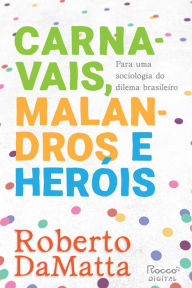 Title: Carnavais, malandros e heróis: Para uma sociologia do dilema brasileiro, Author: Roberto DaMatta
