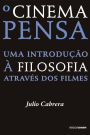 O cinema pensa: Uma introdução à filosofia através dos filmes