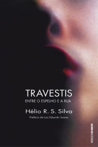 Title: Travestis: Entre o espelho e a rua, Author: Hélio R. S. Silva