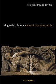 Title: Elogio da Diferença: O feminino emergente, Author: Rosiska Darcy de Oliveira