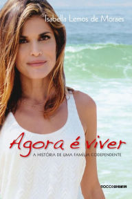 Title: Agora é viver: A história de uma família codependente, Author: Isabella Lemos de Moraes