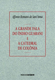 Title: A grande fala do índio guarani e A catedral de colônia, Author: Affonso Romano de Sant'Anna