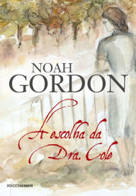 Title: A escolha da Dra. Cole, Author: Noah Gordon