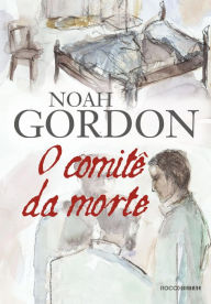 Title: O comitê da morte, Author: Noah Gordon