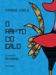 Title: O rapto do galo, Author: Fabiana Karla