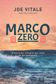 Title: Marco zero: A busca por milagres por meio do Ho'oponopono, Author: Joe Vitale