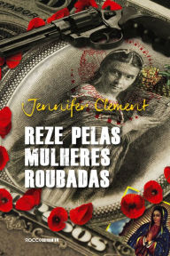 Title: Reze pelas mulheres roubadas, Author: Jennifer Clement