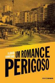 Title: Um romance perigoso, Author: Flávio Carneiro