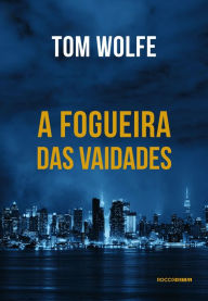 Title: A fogueira das vaidades (The Bonfire of the Vanities), Author: Tom Wolfe