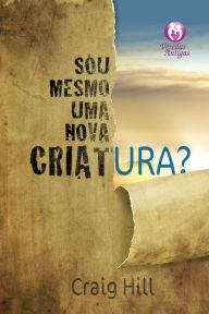 Title: Sou mesmo uma nova criatura?, Author: Craig Hill