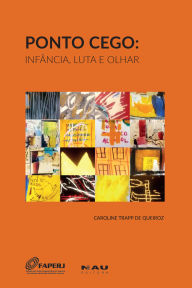 Title: PONTO CEGO: INFÂNCIA, LUTA E OLHAR, Author: Caroline Trapp de Queiroz