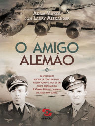 Title: O Amigo Alemão, Author: Adam Makos