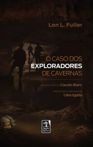 Title: O caso dos exploradores de cavernas, Author: Lon L. Fuller