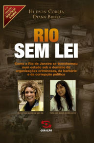 Title: Rio sem lei: Como o Rio de Janeiro se transformou num estado sob o domínio de organizações criminosas, da barbárie e da corrupção política, Author: Hudson Corrêa