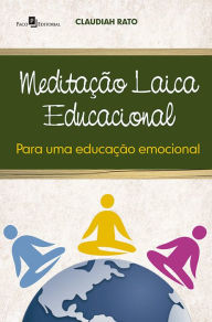 Title: Meditação laica educacional para uma educação emocional, Author: Claudia Maria de Luca