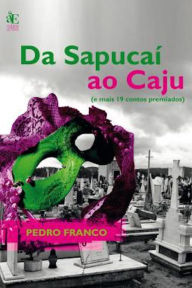 Title: Da Sapucaí ao Caju: (e mais 19 contos premiados), Author: Pedro Diniz de Araujo Franco