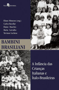 Title: Bambini Brasiliani: A infância das crianças italianas e ítalo-brasileiras, Author: Eliane Mimesse Prado