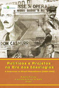 Title: Políticas e projetos na era das ideologias: A imprensa no Brasil republicano (1920-1940), Author: Rodolfo Fiorucci