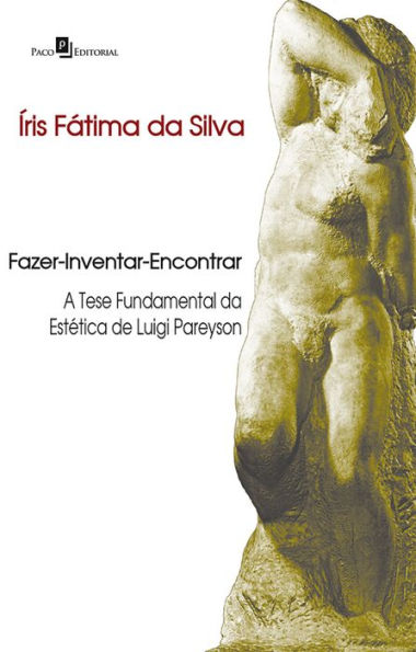 Fazer-Inventar-Encontrar: A tese fundamental da estética de Luigi Pareyson