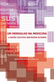 Title: Um mergulho na Medicina: A saúde coletiva sob novos olhares, Author: Edlaine Faria de Moura Villela