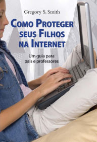 Title: Como proteger seus filhos da internet, Author: Gregory S Smith