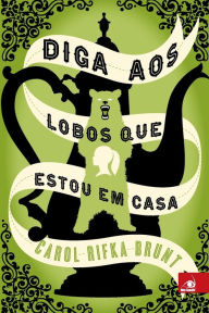 Title: Diga aos Lobos que Estou em Casa, Author: Carol Rifka Brunt