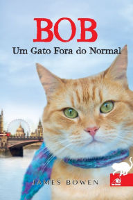 Title: Bob Um Gato Fora do Normal, Author: James Bowen