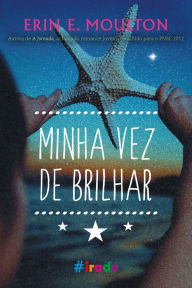 Title: Minha vez de brilhar, Author: Erin E. Moulton