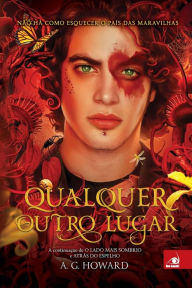 Title: Qualquer Outro Lugar, Author: A G Howard